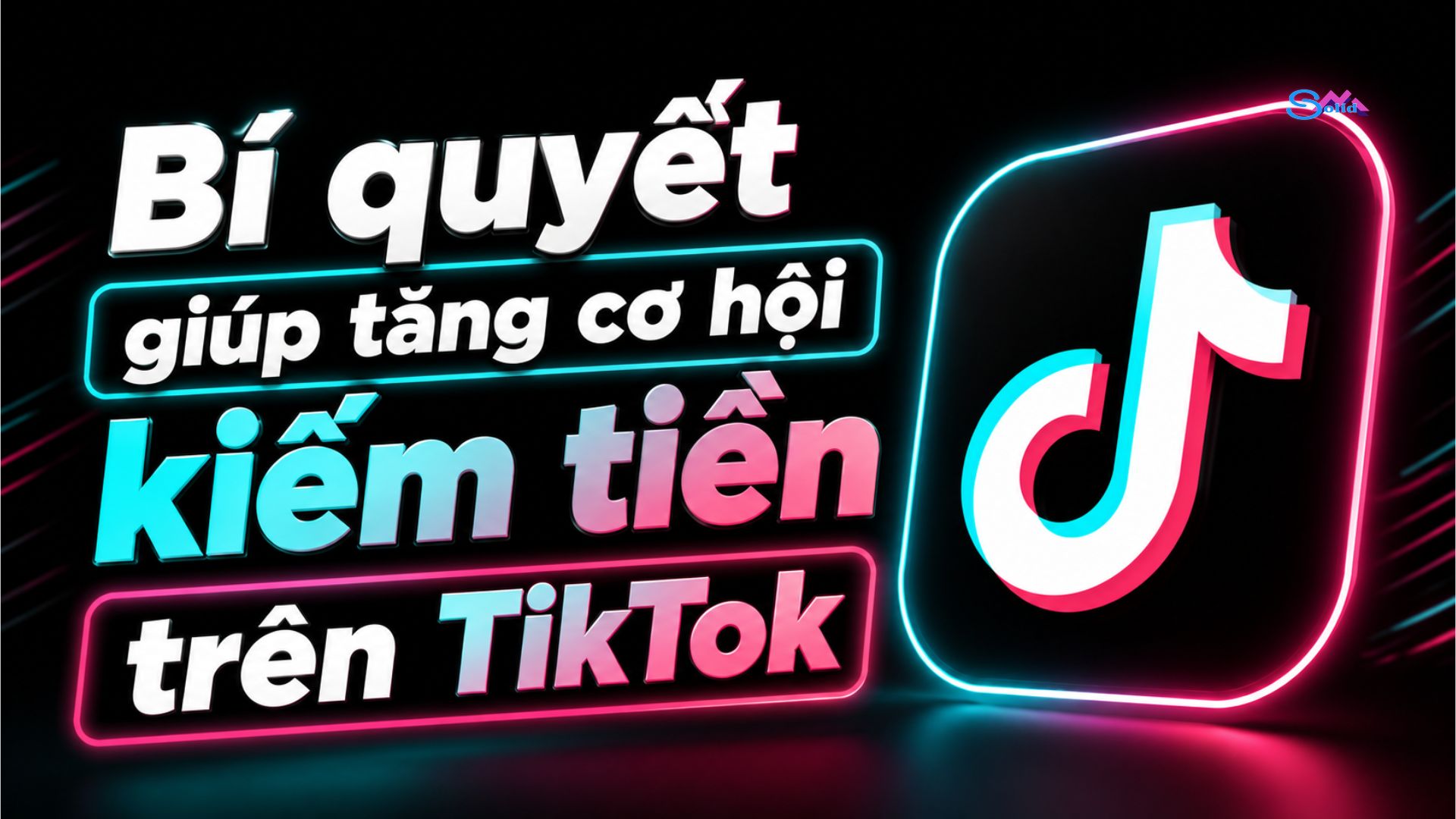 Bí quyết giúp tăng cơ hội kiếm tiền trên TikTok